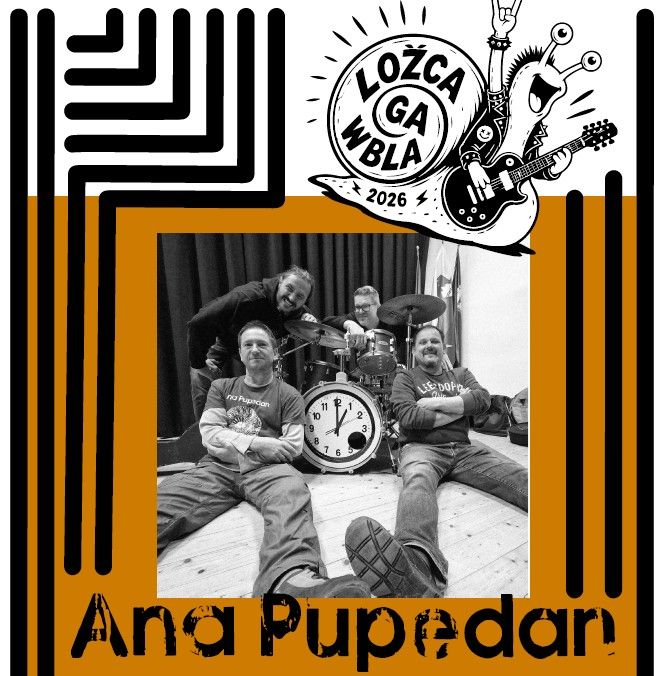  LOŽCA GA WBLA! - koncert skupine Ana Pupedan